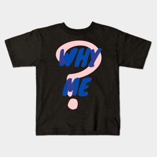 Why Me Kids T-Shirt